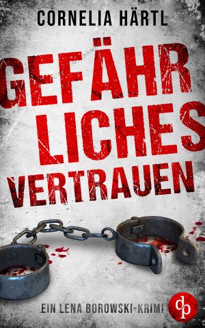 [Lena Borowski 01] • Gefährliches Vertrauen